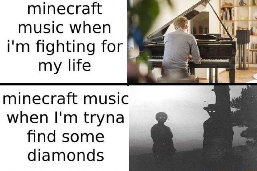 minecraft music when Im fighting for my life minecraft music when Im tryna find some diamonds