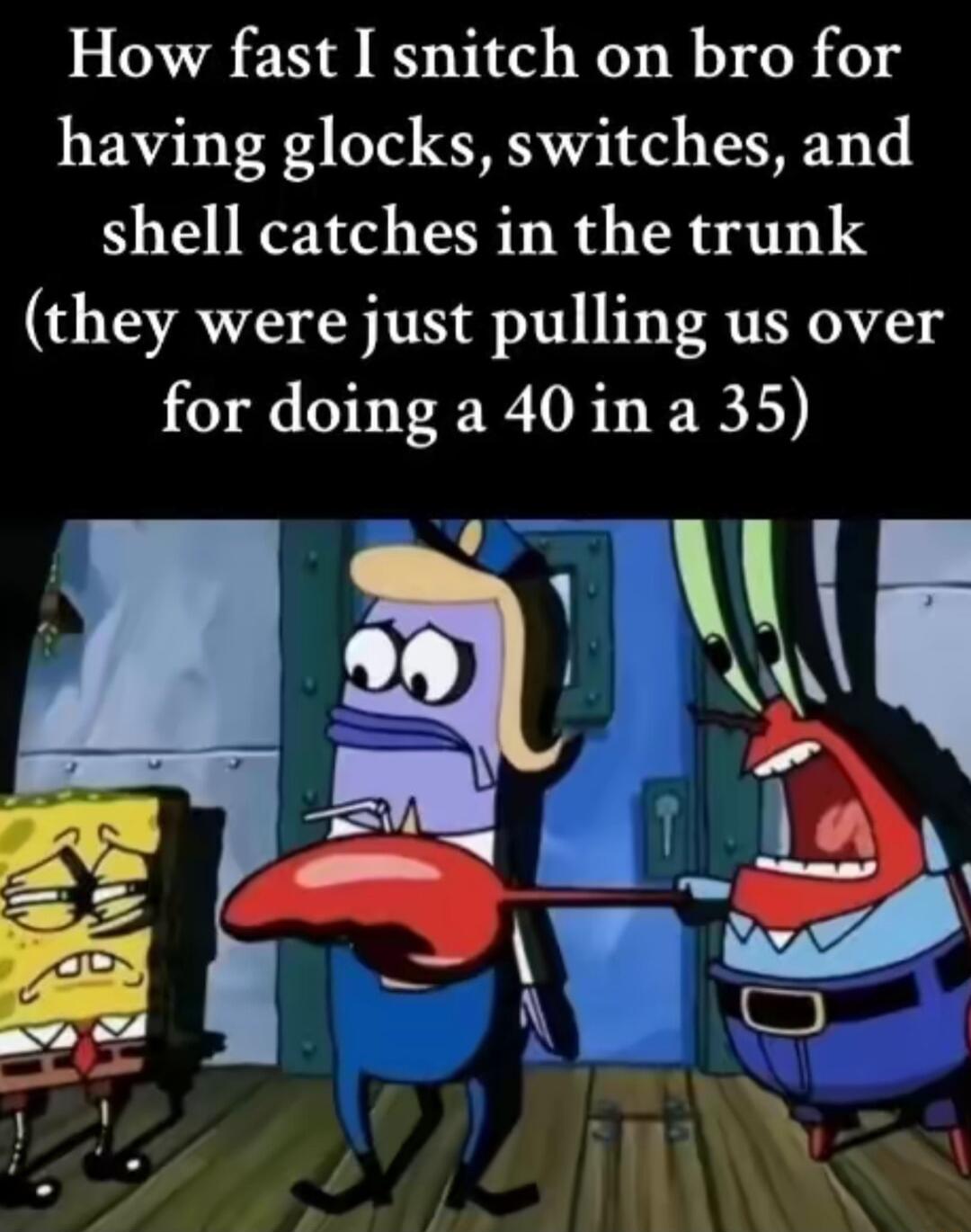 How fast I snitch on bro for having glocks switches and shell catches in the trunk they were just pulling us over for doing a 40 in a 35