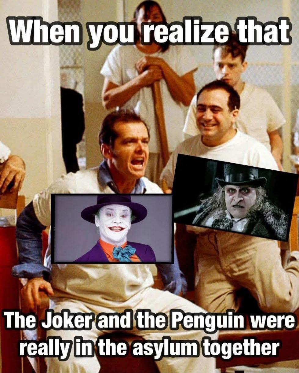 When you realize that The Joker and the Penguin were really in the asylum together