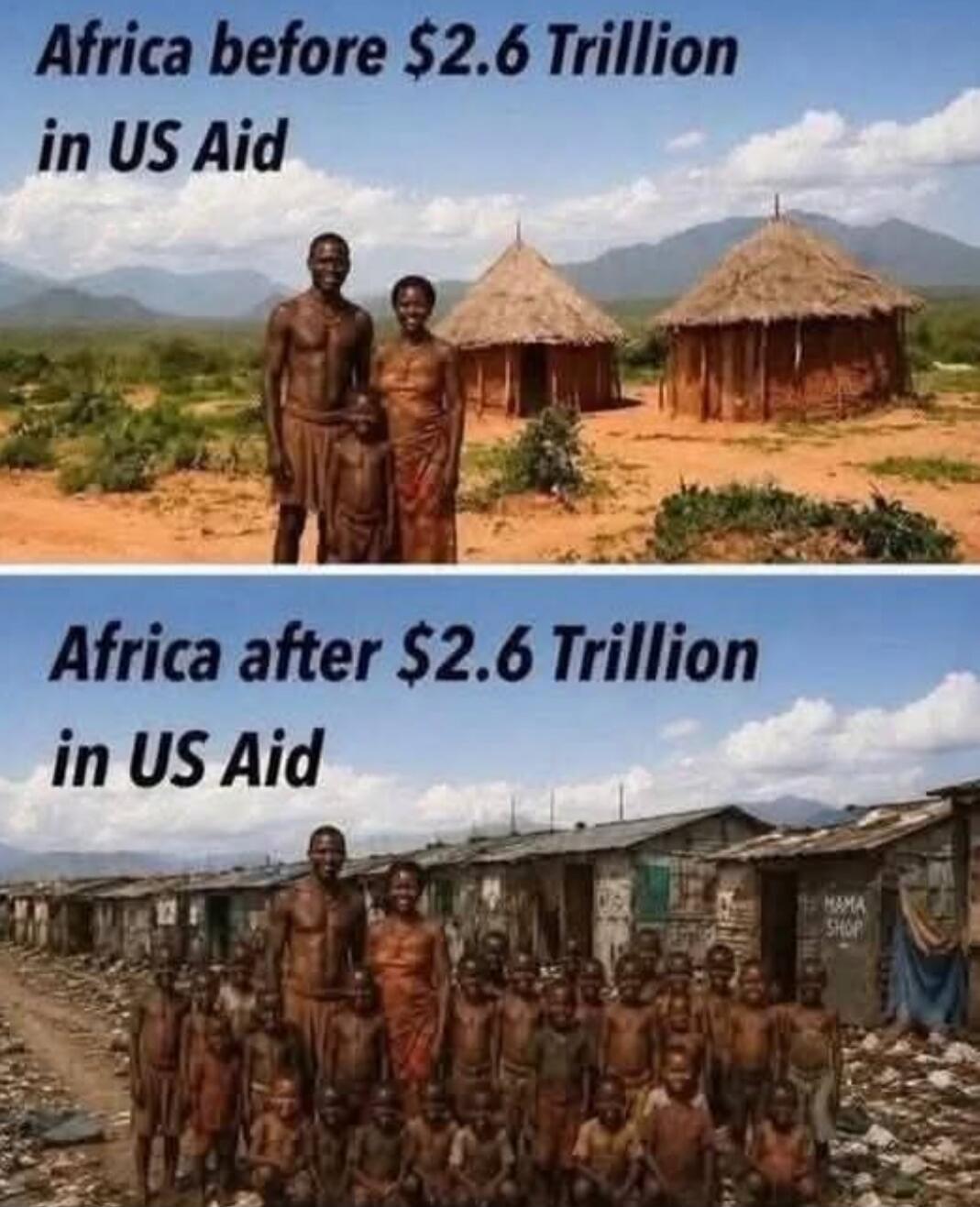 Africa before $2.6 Trillion in US Aid. Africa after $2.6 Trillion in US Aid. MAMA SHOP.