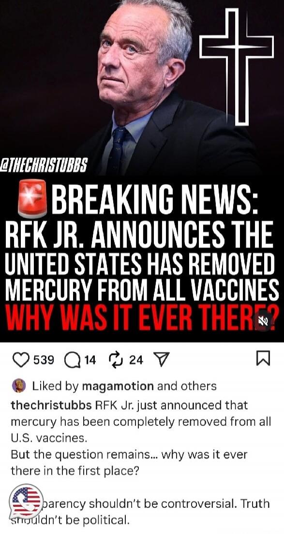 BREAKING NEWS: RFK JR. ANNOUNCES THE UNITED STATES HAS REMOVED MERCURY FROM ALL VACCINES WHY WAS IT EVER THERE? 

Liked by magamotion and others
thechristubbs RFK Jr. just announced that mercury has been removed from all U.S. vaccines. But the question remains... why was it ever there in the first place? 

Transparency should’t be controversial. Tr