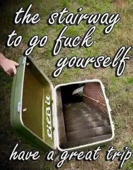 the stairway to go fuck yourself have a great trip