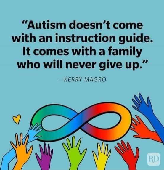 Autism doesn't come with an instruction guide. It comes with a family who will never give up. — KERRY MAGRO