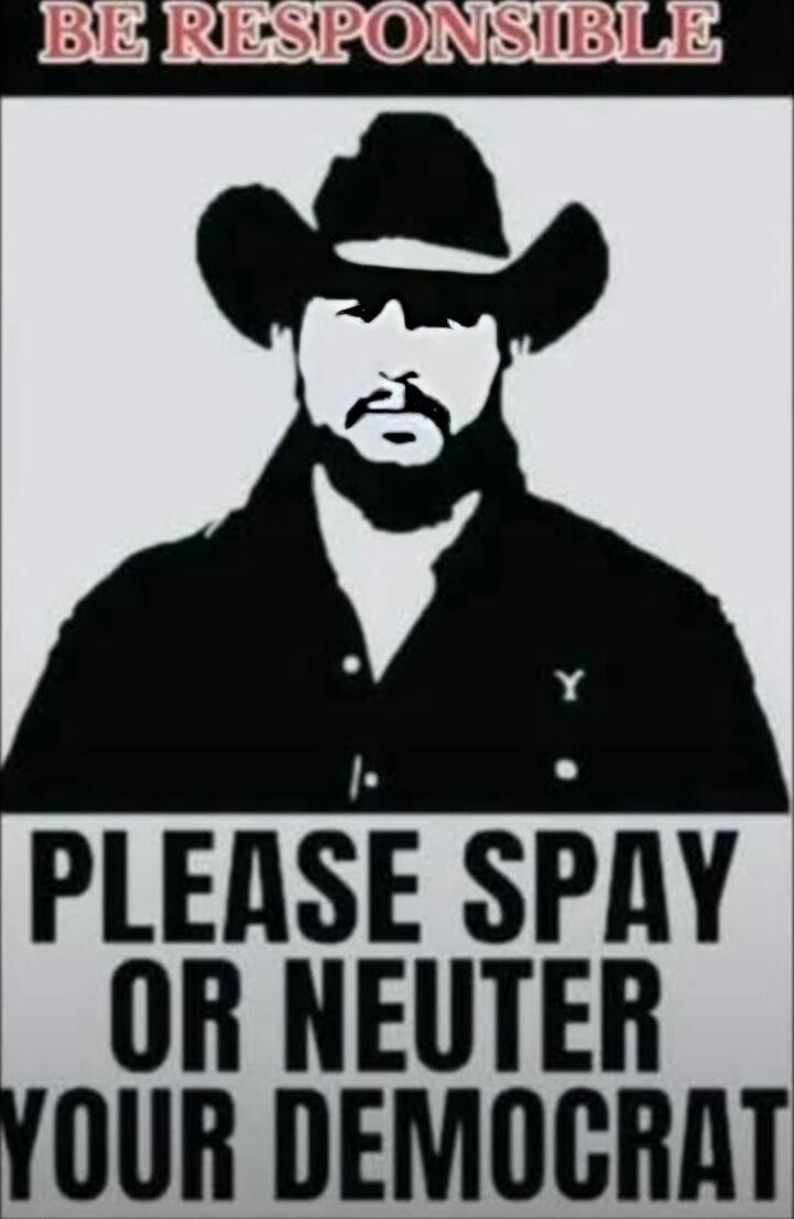 BE RESPONSIBLE
PLEASE SPAY OR NEUTER YOUR DEMOCRAT