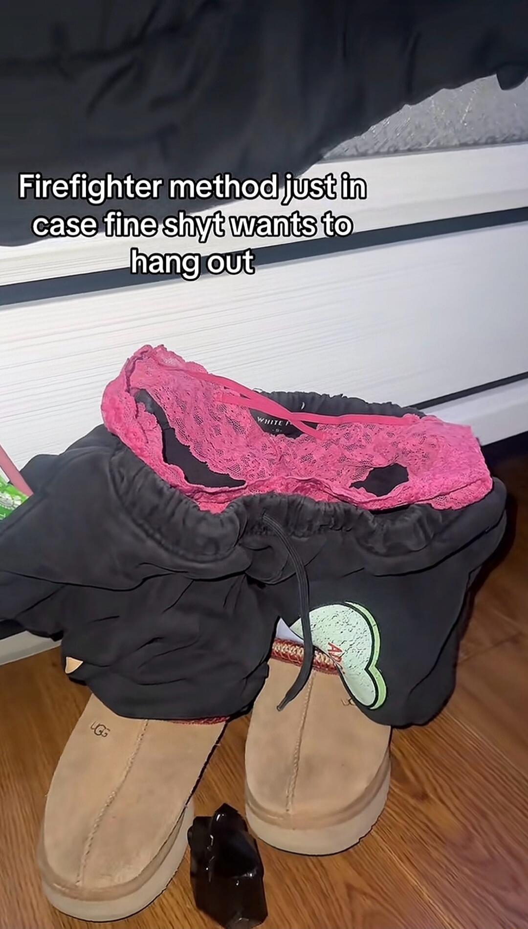 Firefighter method just in case fine shyt wants to hang out