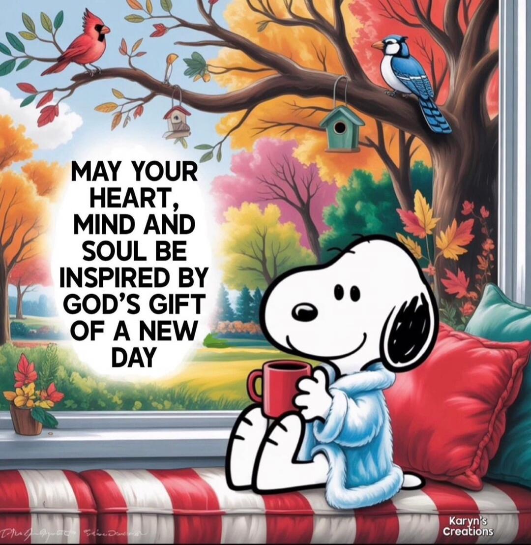 MAY YOUR HEART, MIND AND SOUL BE INSPIRED BY GOD'S GIFT OF A NEW DAY
