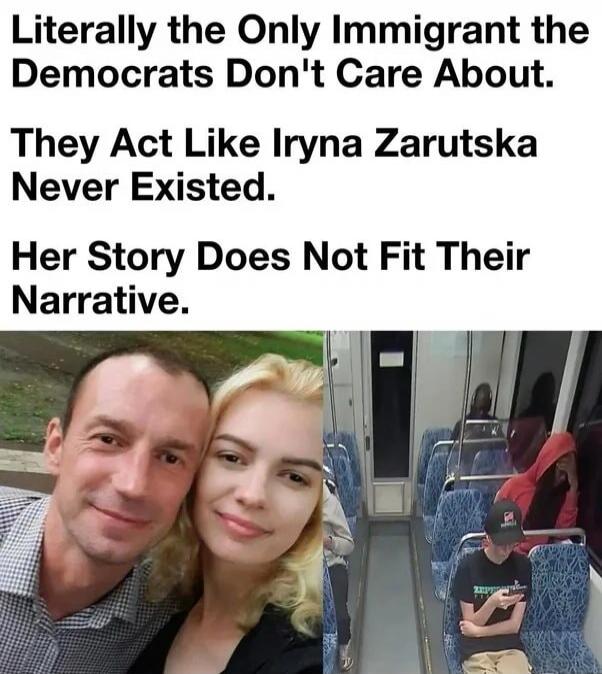 Literally the Only Immigrant the Democrats Don't Care About. They Act Like Iryna Zarutska Never Existed. Her Story Does Not Fit Their Narrative.