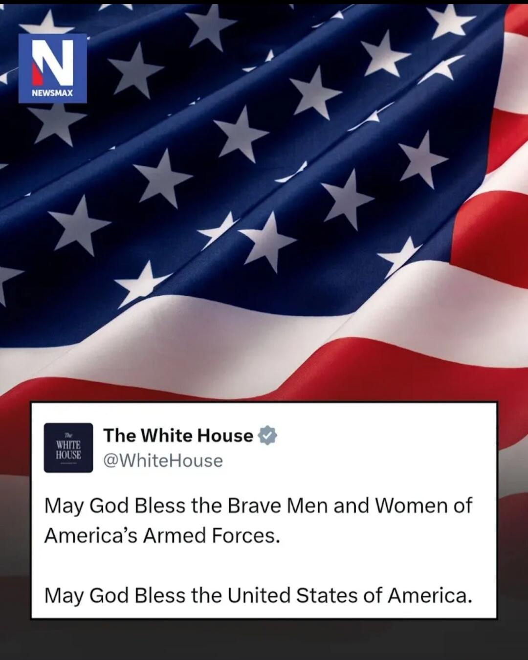 The White House (@WhiteHouse): May God Bless the Brave Men and Women of America’s Armed Forces. May God Bless the United States of America.