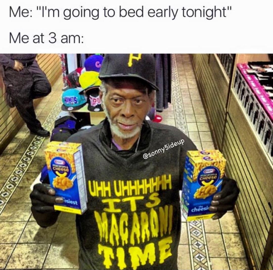 Me Im going to bed early tonight Me at 3 am