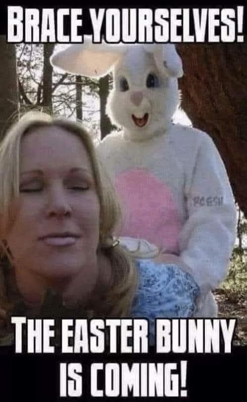 BRACE YOURSELVES! THE EASTER BUNNY IS COMING!