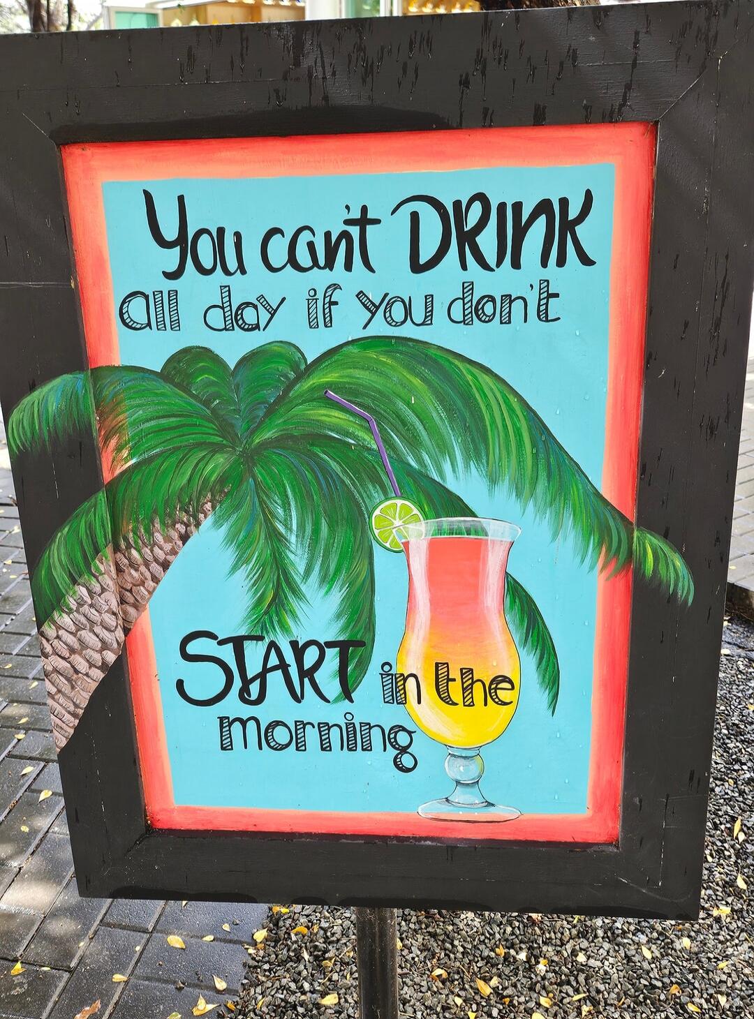 You can't DRINK all day if you don't START in the MORNING