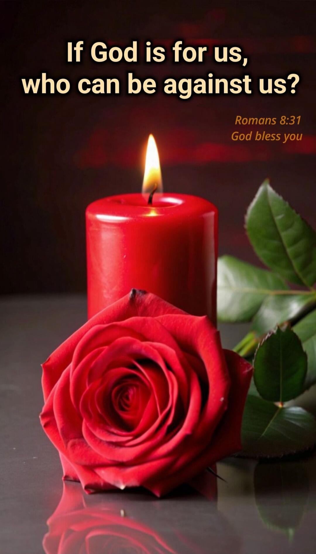 If God is for us, who can be against us?
Romans 8:31
God bless you