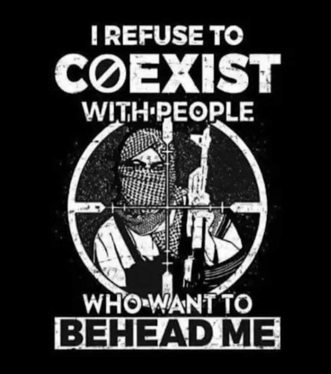 I REFUSE TO COEXIST WITH PEOPLE WHO WANT TO BEHEAD ME