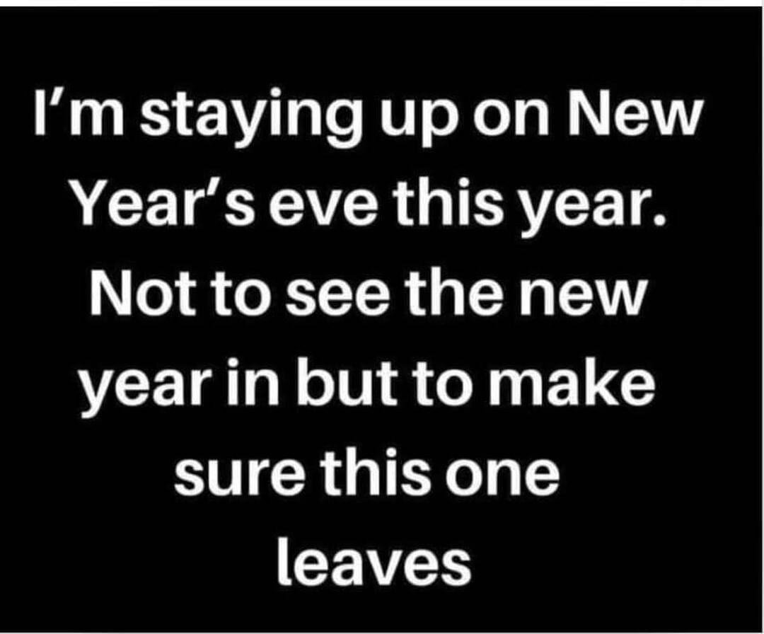 Im staying up on New NCETEECR GIRRTCE TS o O TTR 4 TNy ALY year in but to make sure this one leaves