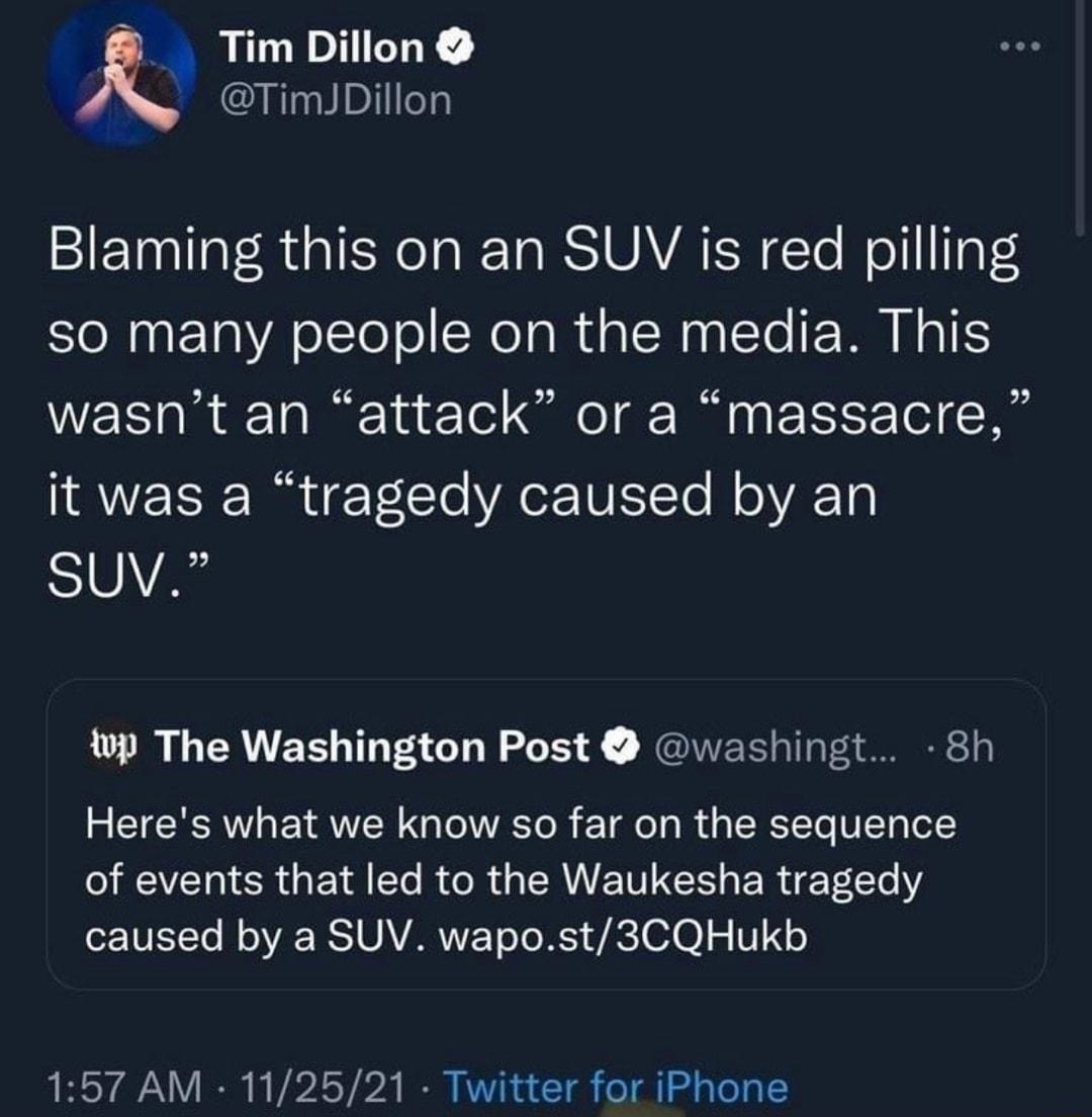 Tim Dillon TimJDillon IETnllal RdaIENelaI TaRS1UAVAT R Te WolllI os so many people on the media This wasnt an attack or a massacre IRWEISE I gTTo VAoZ TUEYTo M oYAE 10 SUV wp The Washington Post washingt 8h Heres what we know so far on the sequence VT R Tl Yo R e R g LANE TN I g ER A ToLTe Y o VE1Yo Ml oA RS U AVARVVZTo T 0 261 610 5 V1 157 AM 112521 Twitter for iPhone