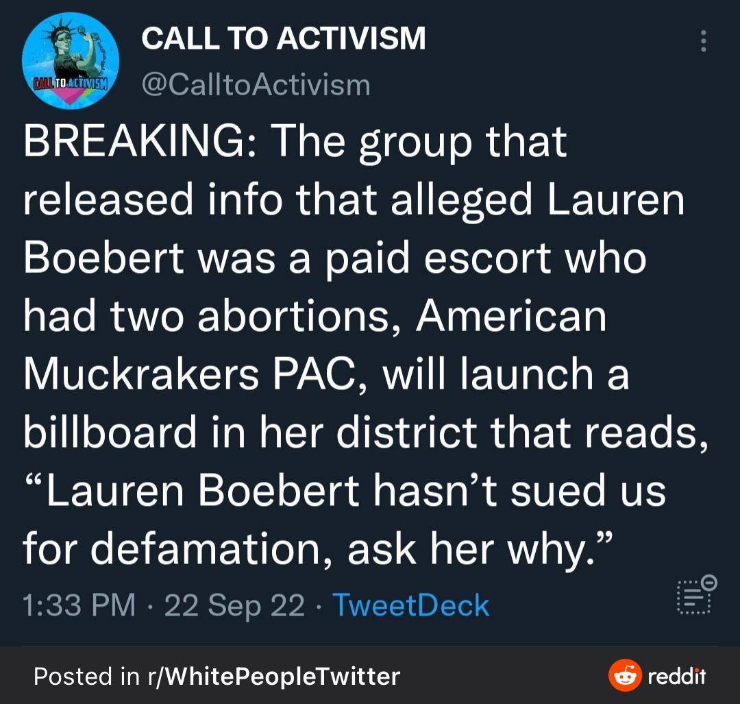 NTR Y Y l ITYNVEN BREAKING The group that CIEEEE AT ORI T 1T N RETU Ty Boebert was a paid escort who aE o RaVVeX 1oToTqdlog SAWANY TqTeEoTy Muckrakers PAC will launch a billboard in her district that reads Lauren Boebert hasnt sued us for defamation ask her why R 133 PM 22 Sep 22 TweetDeck L Posted in rWhitePeopleTwitter reddit