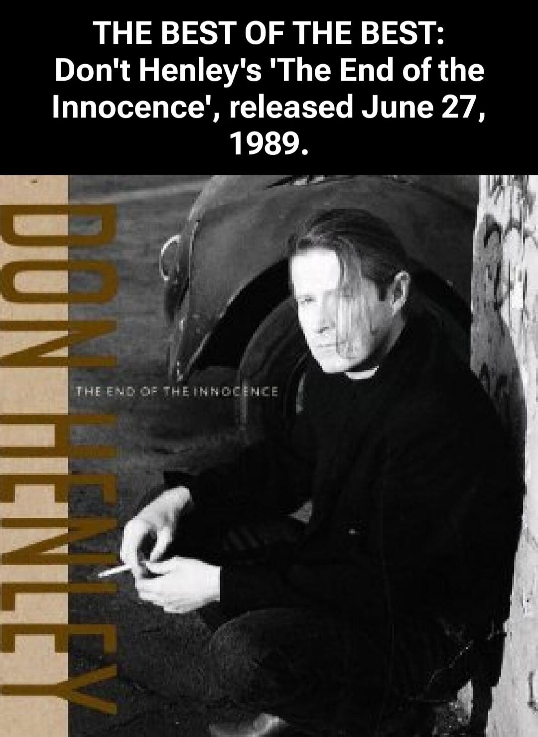 THE BEST OF THE BEST: Don't Henley's 'The End of the Innocence', released June 27, 1989,
Don Henley
The End of the Innocence