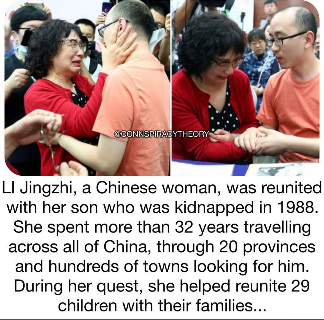 bl LI Jingzhi a Chinese woman was reunited with her son who was kidnapped in 1988 She spent more than 32 years travelling across all of China through 20 provinces and hundreds of towns looking for him During her quest she helped reunite 29 children with their families