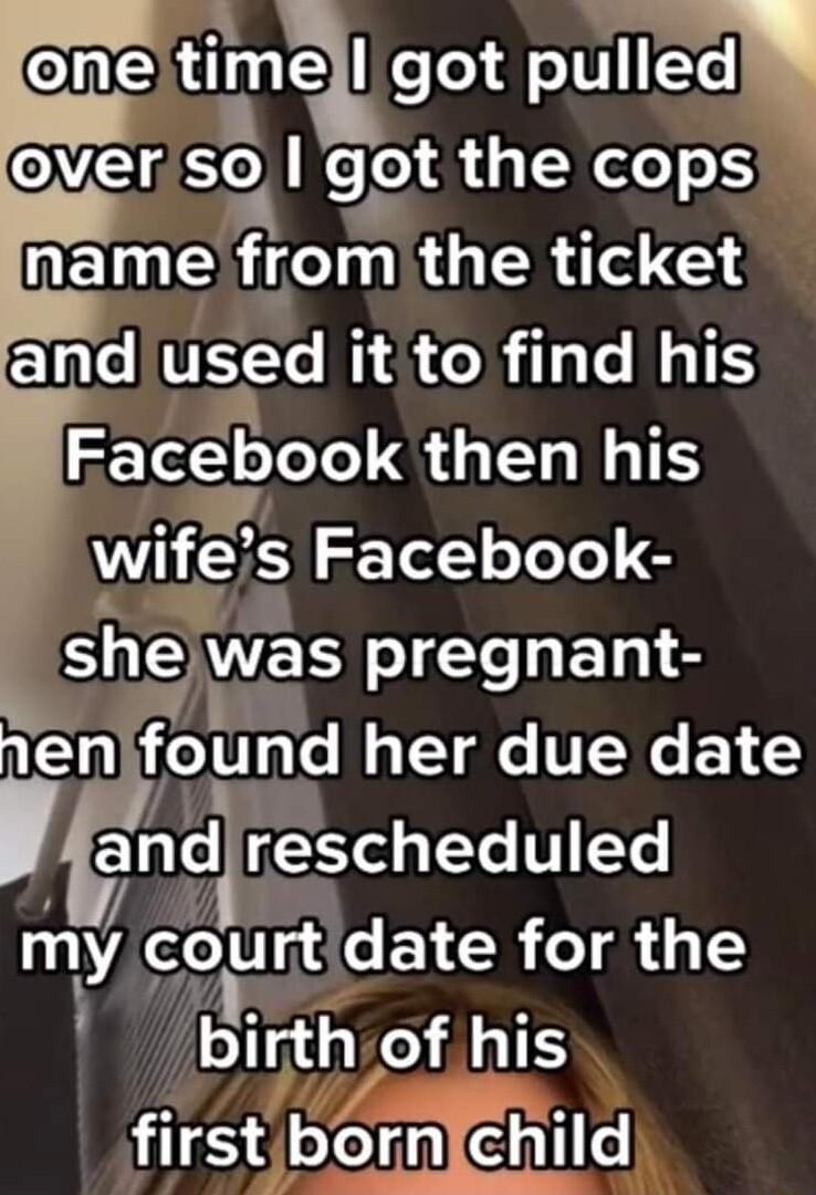 CNA timgot pulle Vs sl got the cops RELEN L i RS G and used it to find his Faceiook LGNS wg s Facebook shewas o IeaETpled nen ound I e VN E 1 rnd el g LYo V T my court s EY 0 o1l g blrth of his flrstbrn child