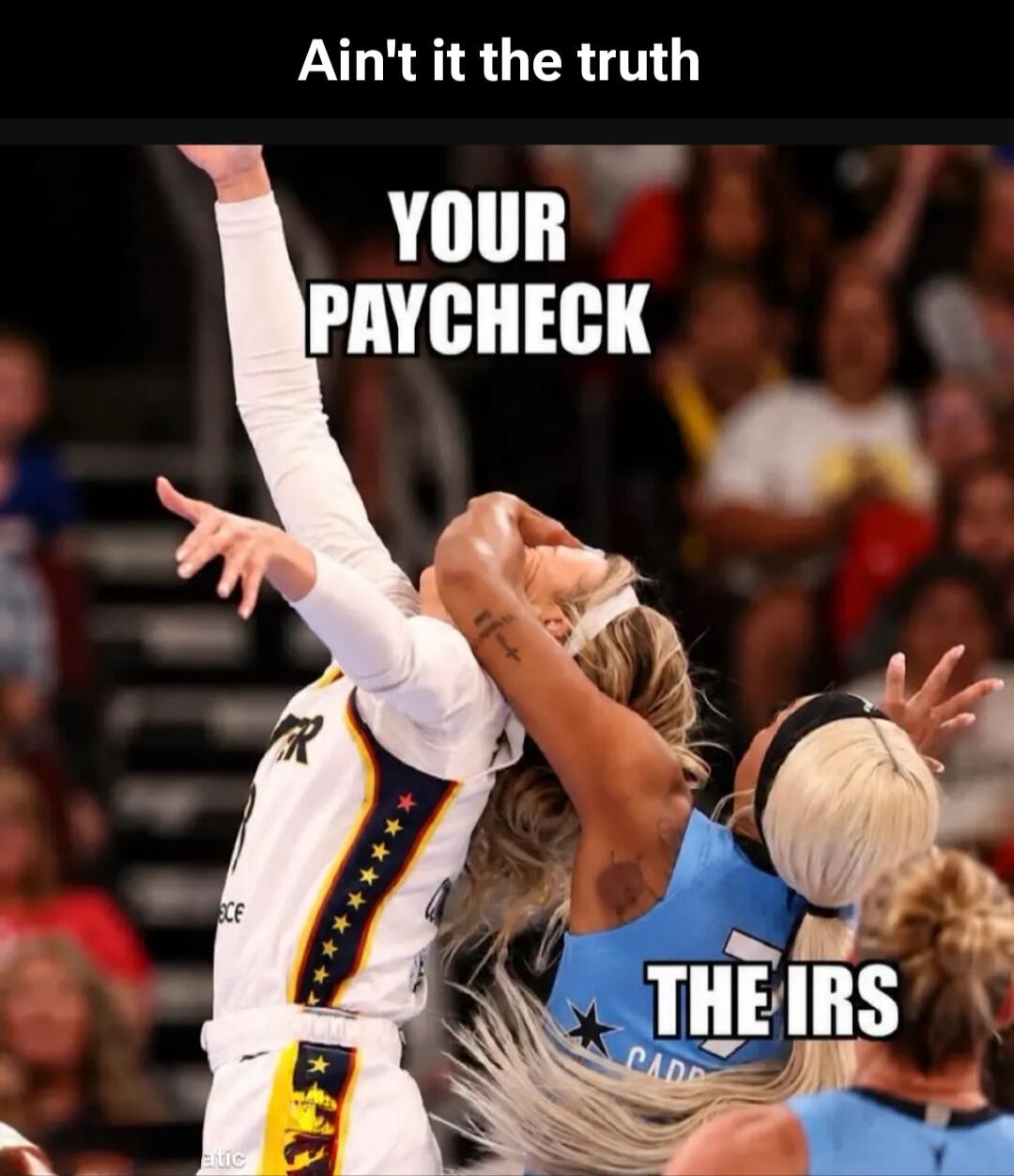 Ain't it the truth YOUR PAYCHECK THE IRS