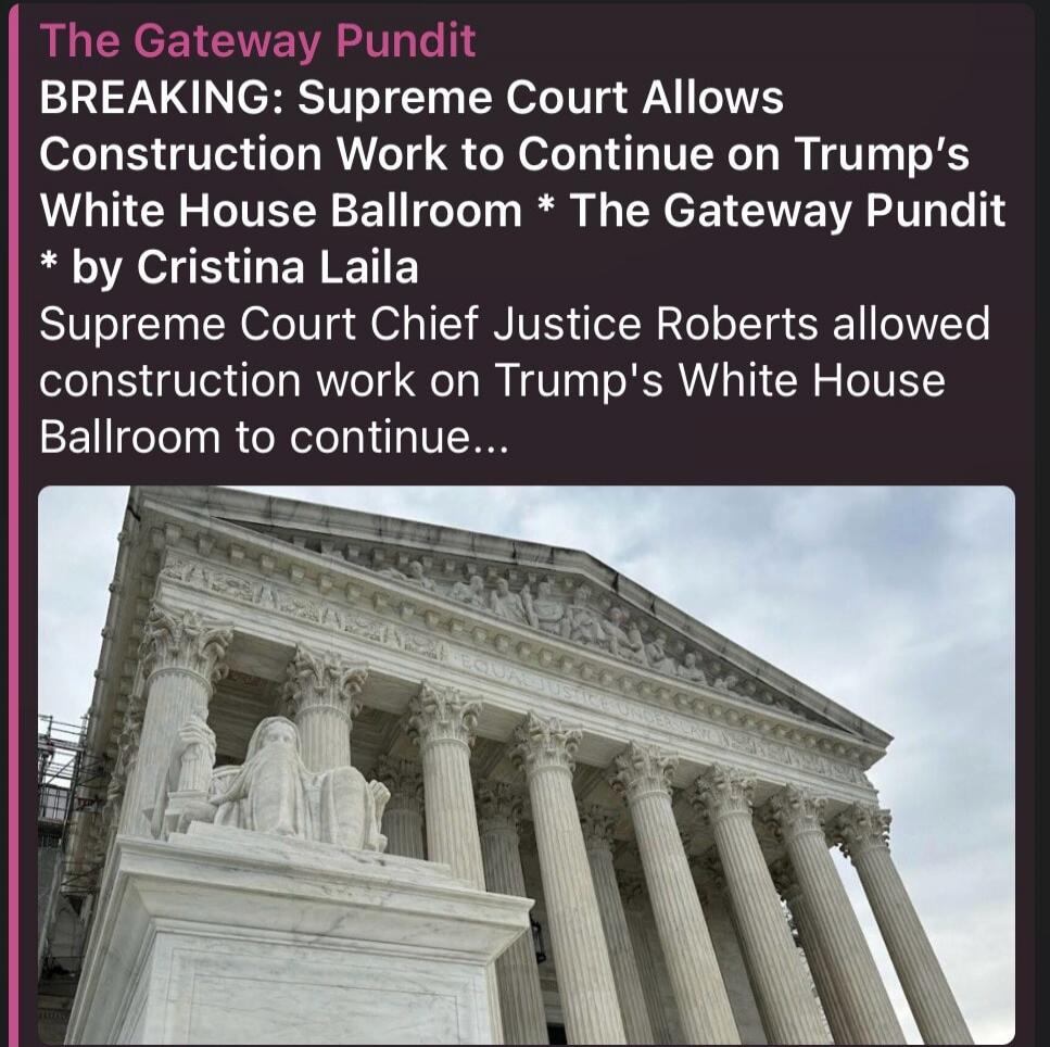 The Gateway Pundit BREAKING: Supreme Court Allows Construction Work to Continue on Trump's White House Ballroom * The Gateway Pundit * by Cristina Laila Supreme Court Chief Justice Roberts allowed construction work on Trump's White House Ballroom to continue...
