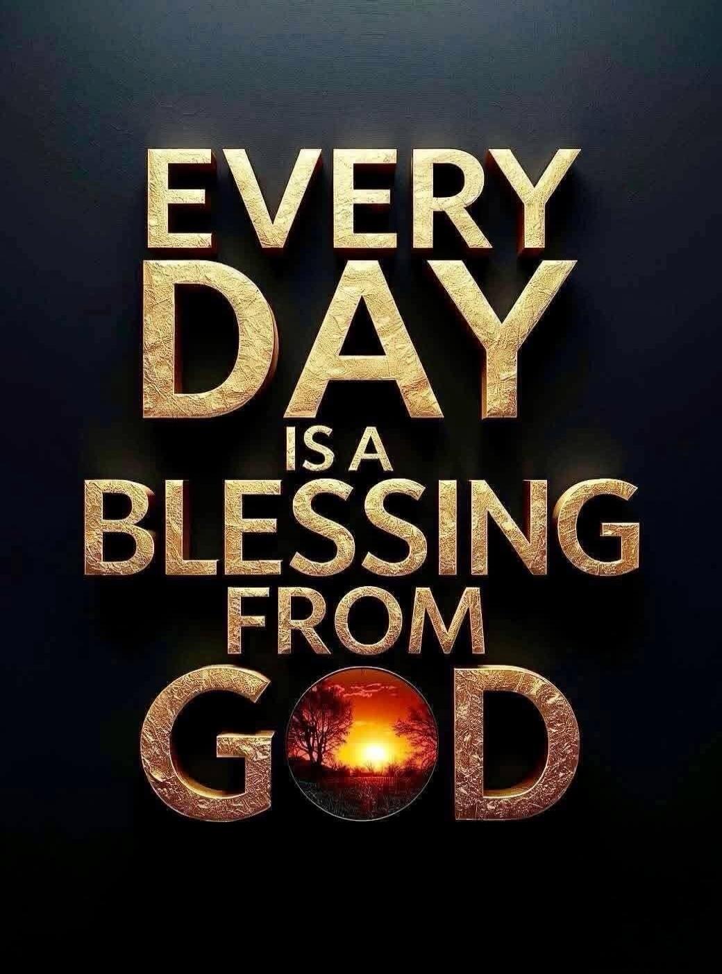 EVERY DAY IS A BLESSING FROM GOD