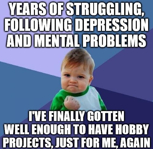 YEARSOESTRUGGLING FOLLOWING DEPRESSION ANDMENTAL PROBLEMS IVEFINALLY GOTTEN WELL ENOUGH TO HAVE HOBBY PROJECTS JUST FOR ME RGAIN