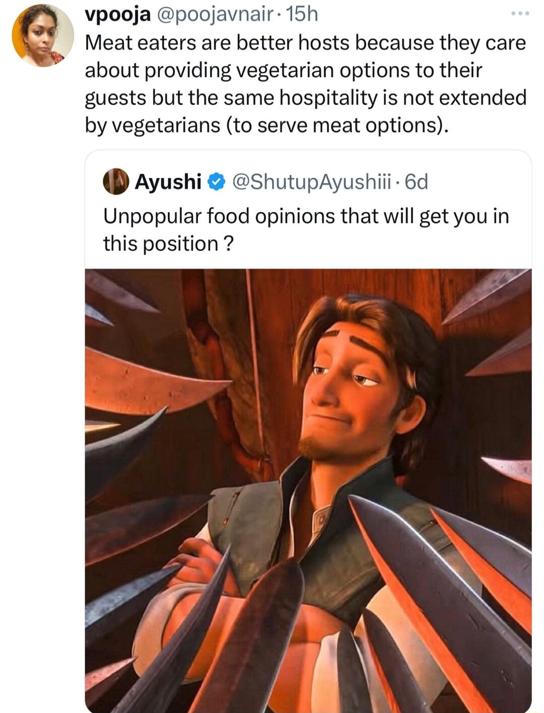 Meat eaters are better hosts because they care about providing vegetarian options to their guests but the same hospitality is not extended by vegetarians to serve meat options G vpooja poojavnair 15h Ayushi ShutupAyushiii 6d Unpopular food opinions that will get you in this position