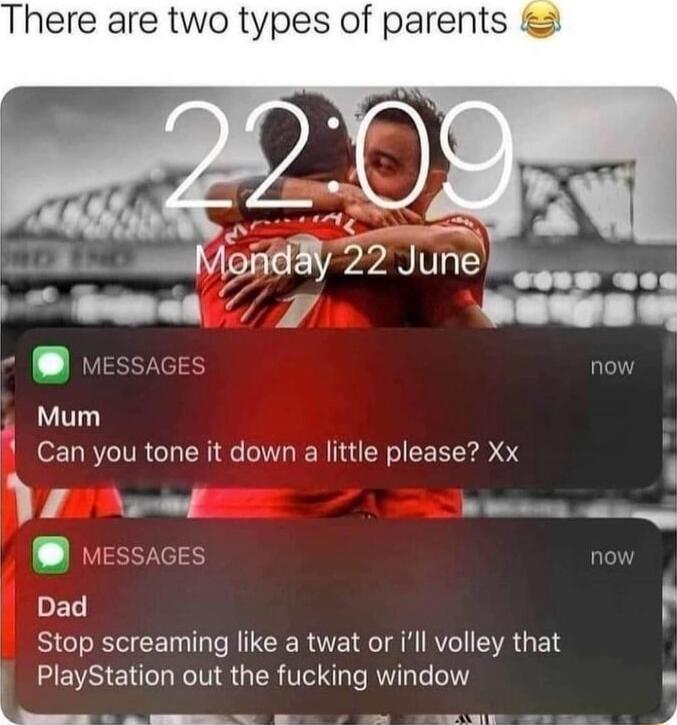 There are two types of parents Mum Can you tone it down a little please Xx V7 vt MESSAGES now Dad Stop screaming like a twat or ill volley that EVSIE LN GER VR T R eI e gL T