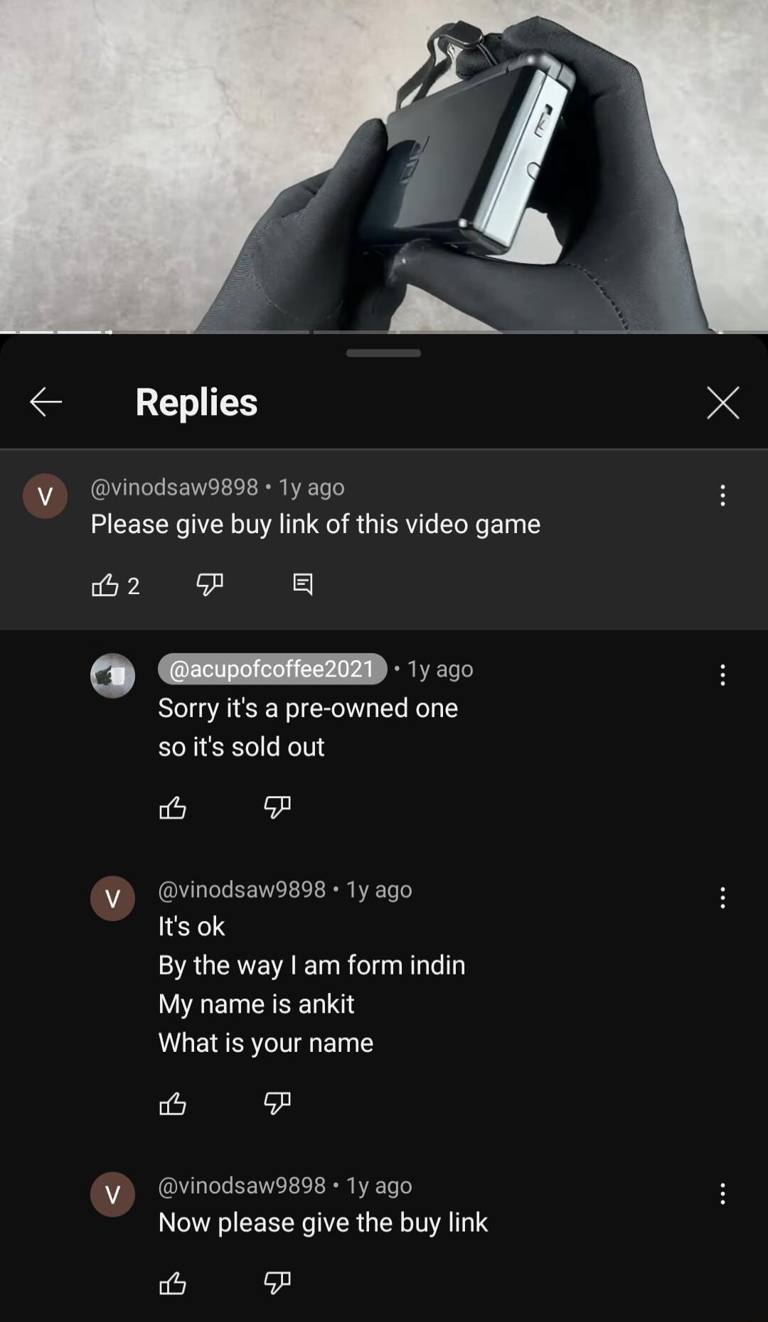 Replies X vinodsaw989g 1y ago Please give buy link of this video game 2 8 EEEEEEE 1 o Sorry its a pre owned one so its sold out o vinodsawoos 1y ago its ok By the way am form indin My name is ankit What is your name L 3 vinodsaw989s 1y ago Now please give the buy link bl