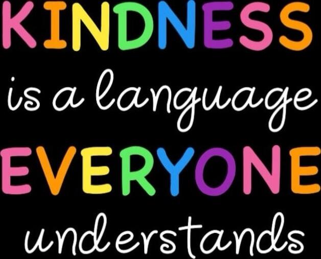 KINDNESS is a language EVERYONE understands