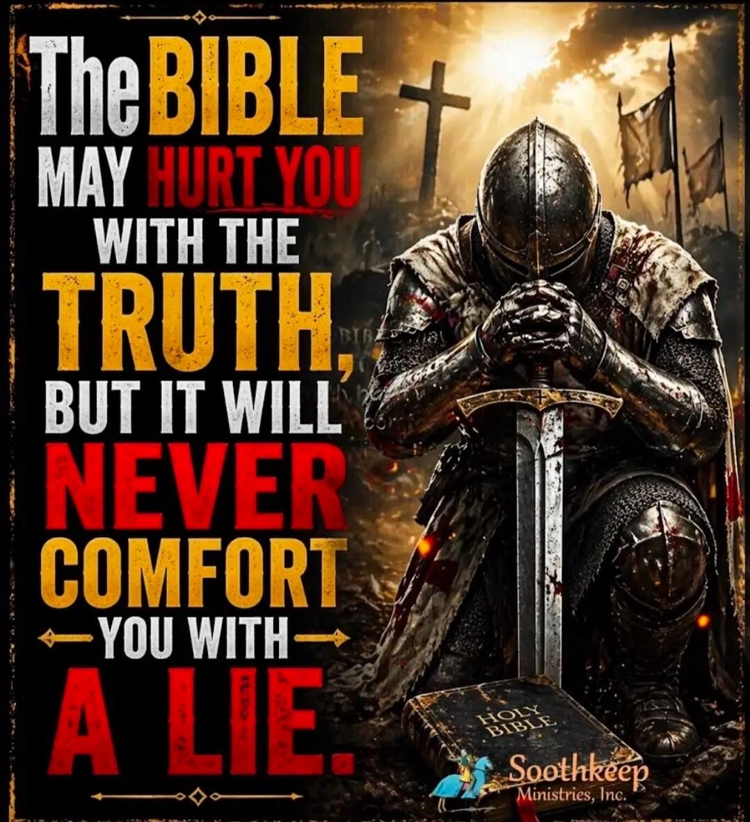 The Bible may hurt you with the truth, but it will never comfort you with a lie. Holy Bible. Soothkeep Ministries, Inc.