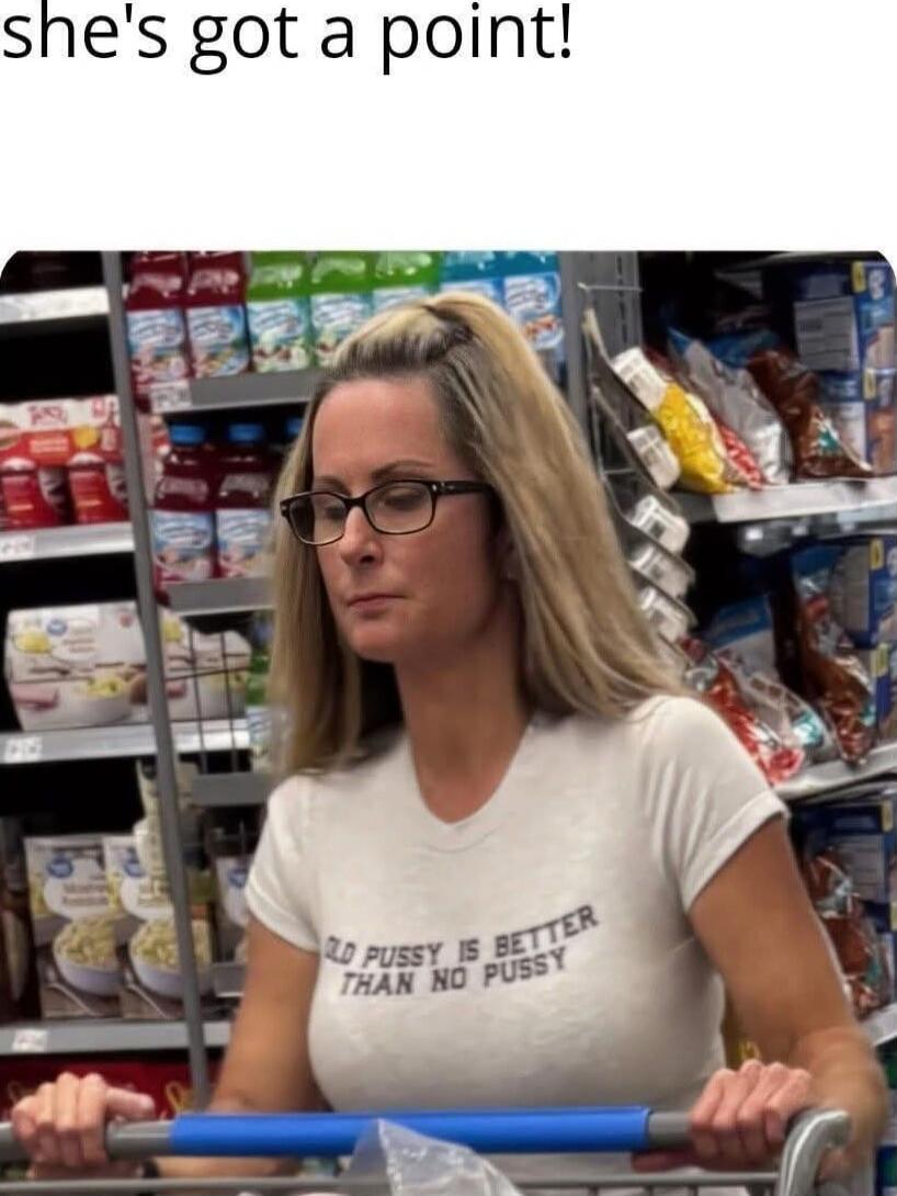 she's got a point!\nNO FUSSY IS BETTER THAN NO PUSSY