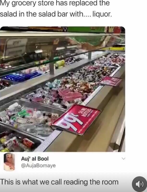 My grocery store has replaced the alad in the salad bar with liquor Auj al Bool AujaBomaye his is what we call reading the room