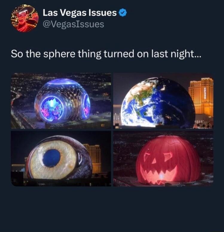i Las Vegas Issues QVEEES SIS So the sphere thing turned on last night