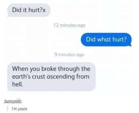 uioanu skullybirdman y Source lligchan dol Znours ago Did it hurtx 12 minutes ago 9 minutes ogo When you broke through the earths crust ascending from hell bunaywith Im yours 339695 notes 72 e