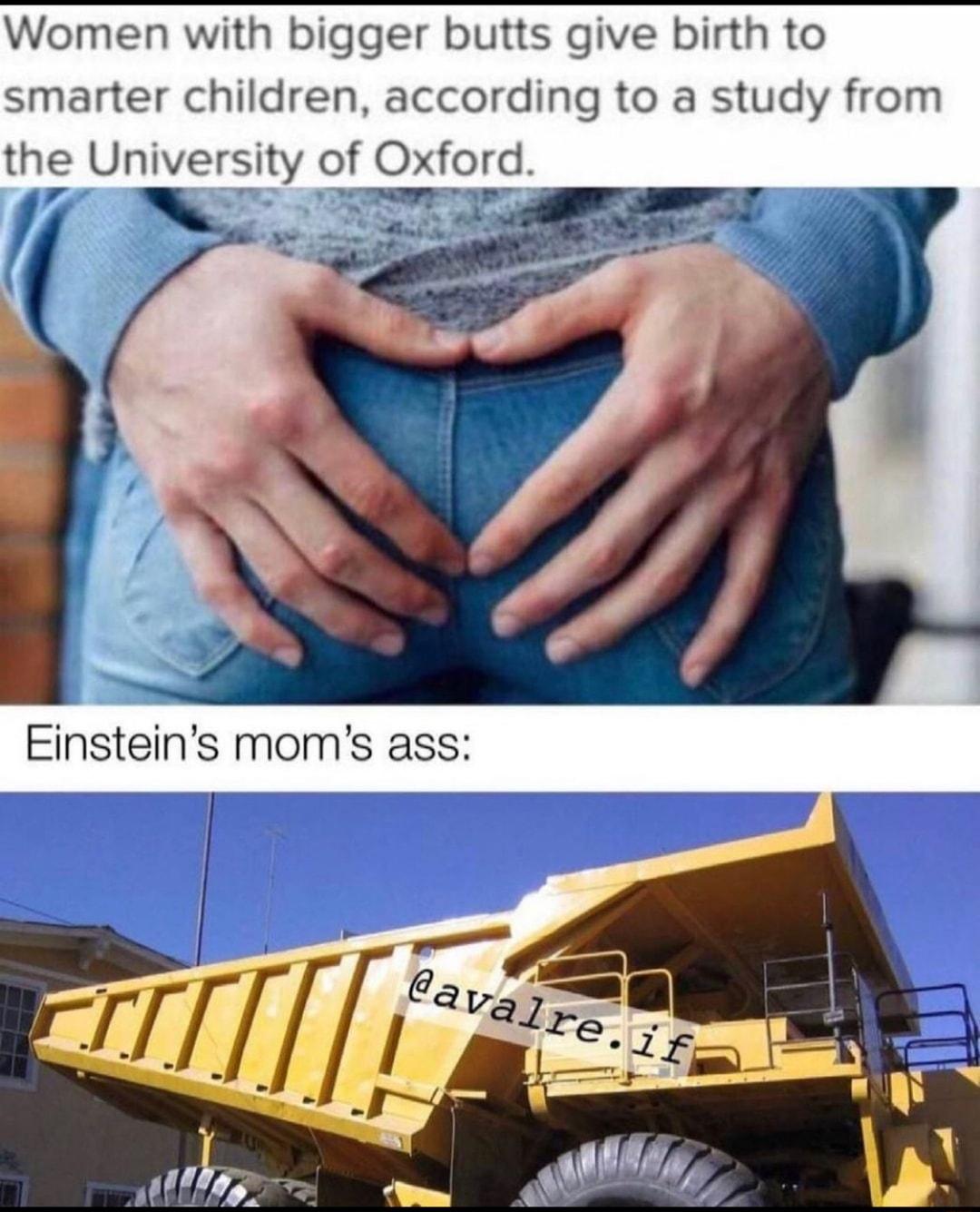 Women with bigger butts give birth to smarter children according to a study from the Umversty of Oxford gt e RS sman gl NS Einsteins moms ass