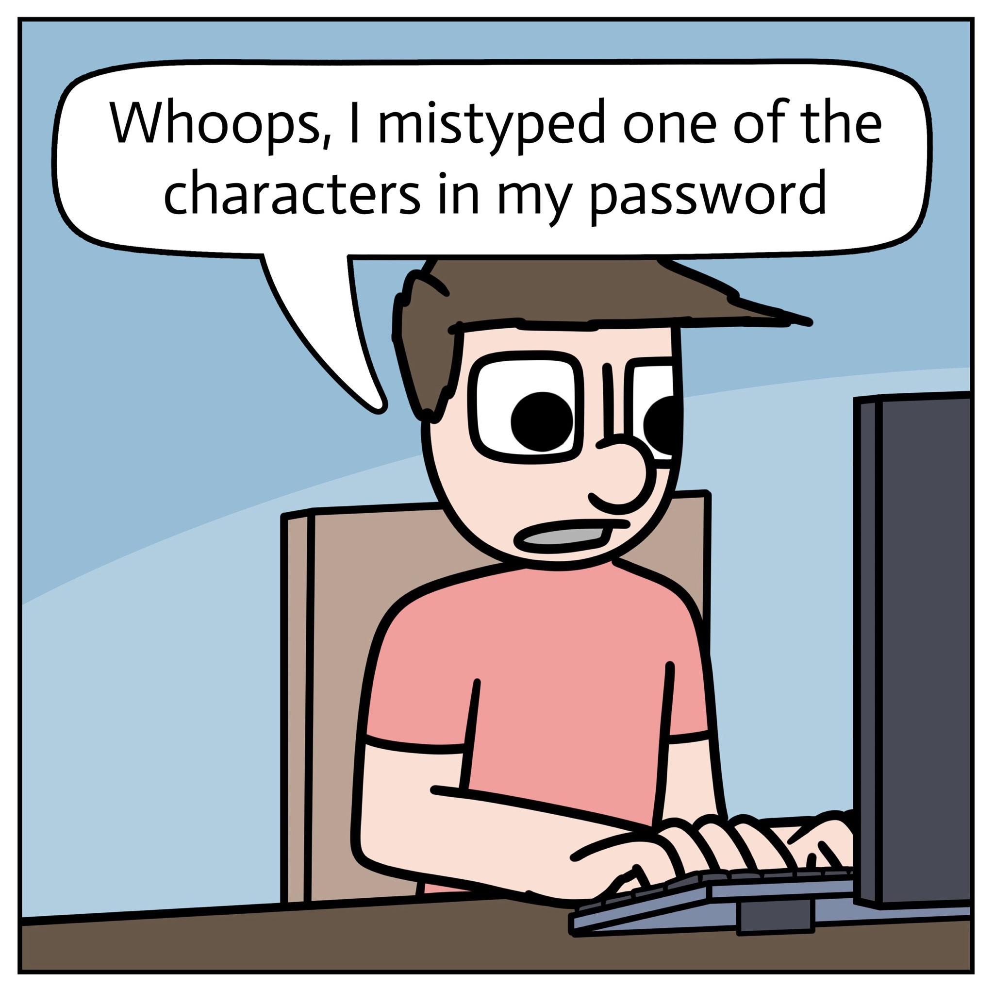 Whoops mistyped one of the characters in my password