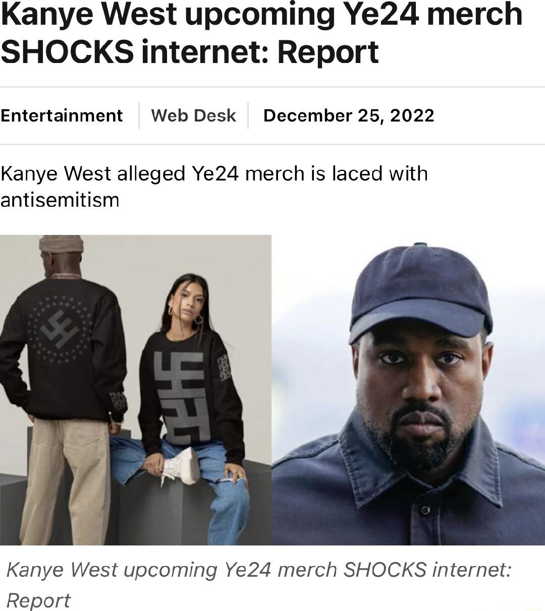 Kanye West upcoming Ye24 merch SHOCKS internet Report Entertainment Web Desk December 25 2022 Kanye West alleged Ye24 merch is laced with antisemitism Kanye West upcoming Ye24 merch SHOCKS internet Report