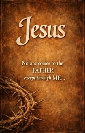Jesus No one comes to the FATHER except through ME...