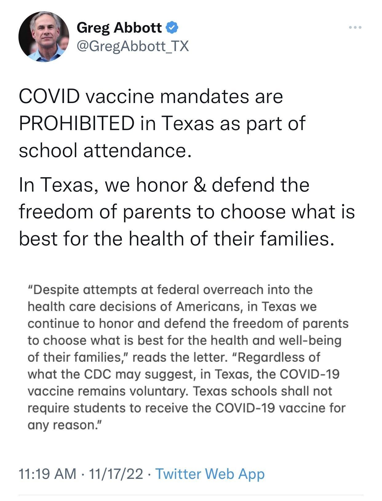 Greg Abbott PR Gregabbott TX COVID vaccine mandates are PROHIBITED in Texas as part of school attendance In Texas we honor defend the freedom of parents to choose what is best for the health of their families Despite attempts at federal overreach into the health care decisions of Americans in Texas we continue to honor and defend the freedom of parents to choose what is best for the health and wel