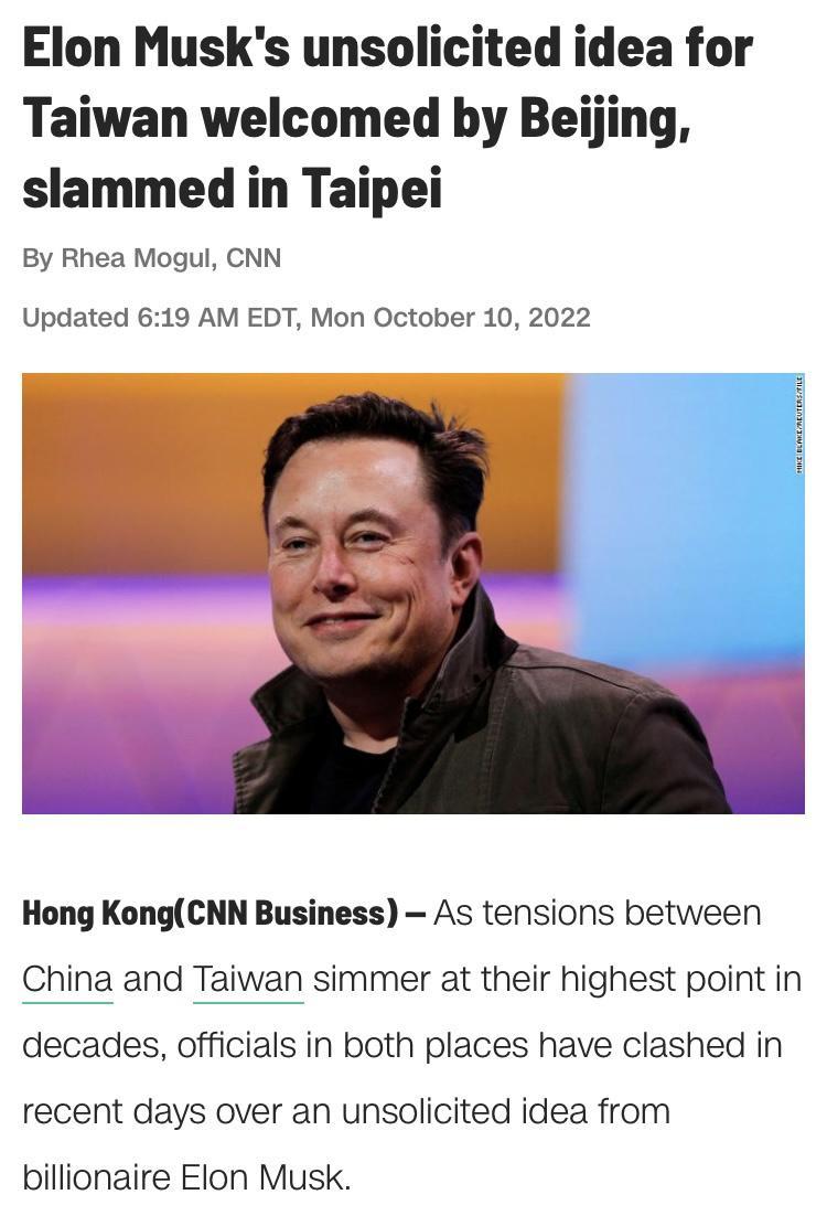 Elon Musks unsolicited idea for Taiwan welcomed by B slammed in Taipei By Rhea Mogul CNN Updated 619 AM EDT Mon October 10 2022 Hong KongCNN Business As tensions between China and Taiwan simmer at their highest point in decades officials in both places have clashed in recent days over an unsolicited idea from billionaire Elon Musk
