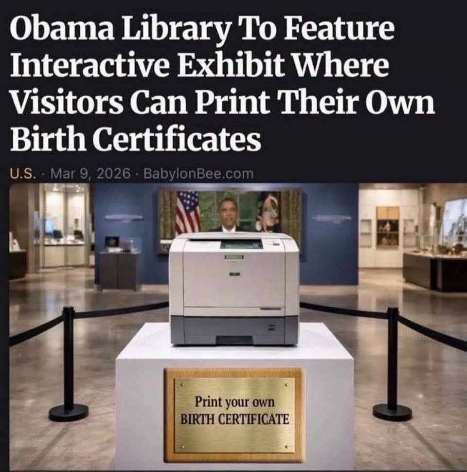 Obama Library To Feature Interactive Exhibit Where Visitors Can Print Their Own Birth Certificates. U.S. Mar 9, 2026 BabylonBee.com. Print your own BIRTH CERTIFICATE.