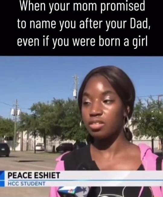 When your mom promised O ENEROTERCISTTEIET even if you were born a girl PEACE ESHIET