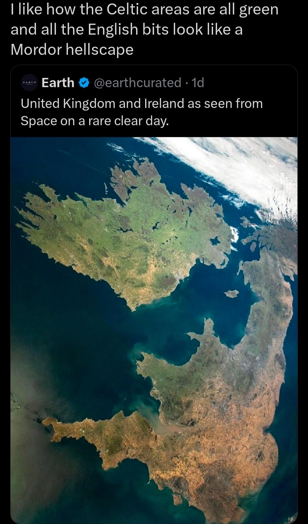 I like how the Celtic areas are all green and all the English bits look like a Mordor hellscape
Earth @earthcurated - United Kingdom and Ireland as seen from Space on a rare clear day.