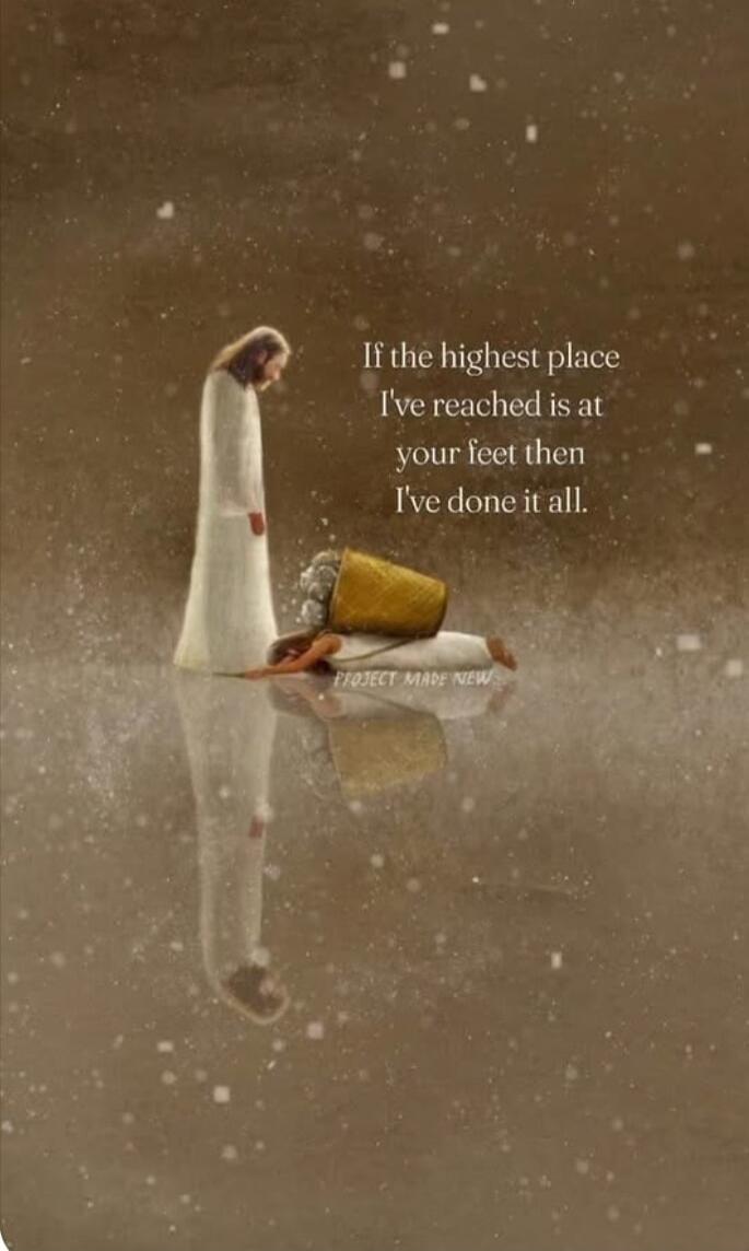 If the highest place I've reached is at your feet then I've done it all. PROJECT MADE NEW