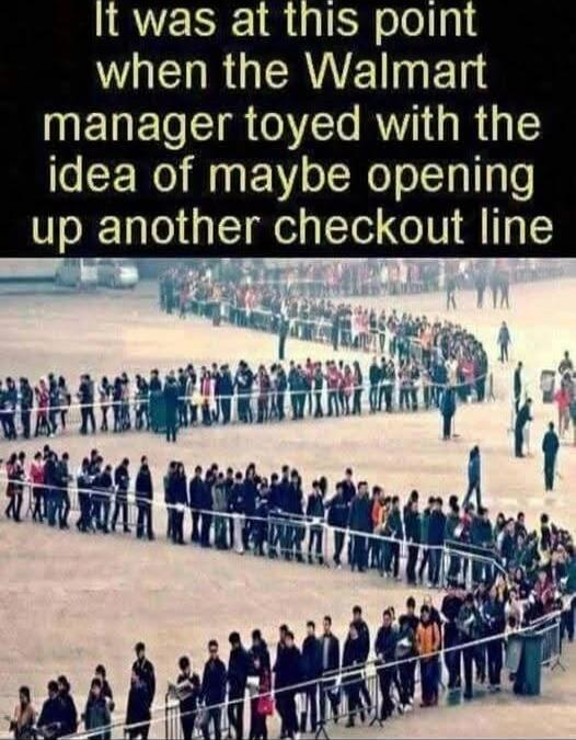 It was at this point when the Walmart manager toyed with the idea of maybe opening up another checkout line