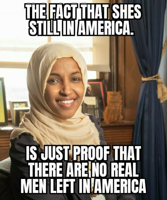 THE FACT THAT SHES STILL IN AMERICA. IS JUST PROOF THAT THERE ARE NO REAL MEN LEFT IN AMERICA