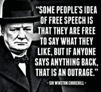 r SOME PEOPLES IDEA PR3 HAT THEY ARE FREE T0 SAY WHAT THEY NoA LIKE BUTIF ANYONE M SAYS ANYTHING BACK THAT IS AN OUTRAGE SIR WINSTON CHURCHILL