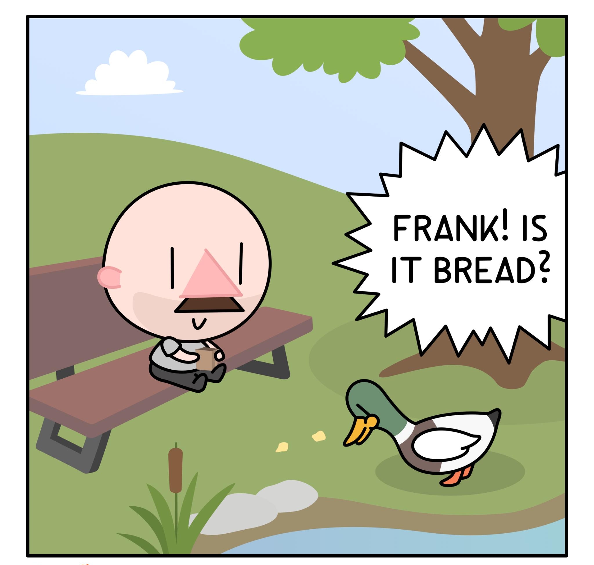 FRANK IS IT BREAD